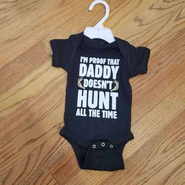 I'm Proof Daddy Doesn't Hunt All Time Onesie